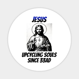 Jesus: Upcycling Souls Since 33AD Magnet